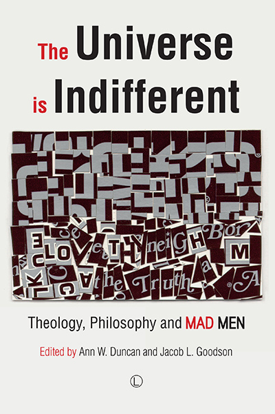 Universe is Indifferent, The: Theology, Philosophy and <em>Mad Men</em>