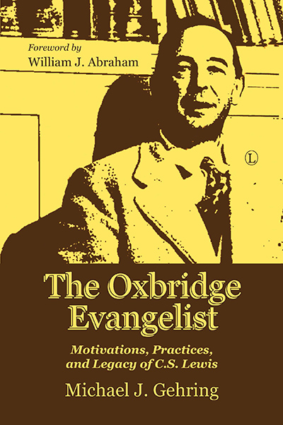 Oxbridge Evangelist, The: Motivations, Practices, and Legacy of C.S. Lewis