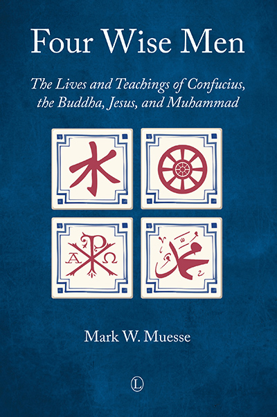 Four Wise Men: The Lives and Teachings of Confucius, the Buddha, Jesus, and Muhammad