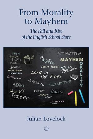 From Morality to Mayhem: The Fall and Rise of the English School Story
