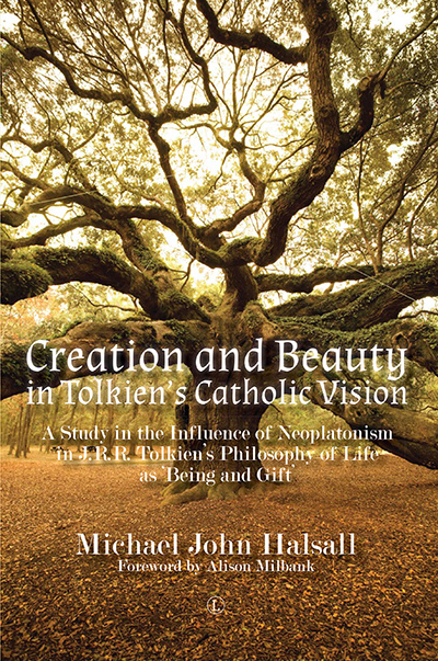 Creation and Beauty in Tolkien's Catholic Vision: A Study in the Influence of Neoplatonism in J.R.R. Tolkien's Philosophy of Life as 'Being and Gift'