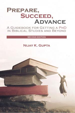 Prepare, Succeed, Advance: A Guidebook for Getting a PhD in Biblical Studies and Beyond (Second Edition)