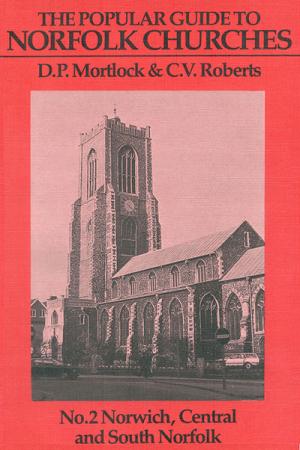 Popular Guide to Norfolk Churches: Volume II: Norwich, Central and South Norfolk